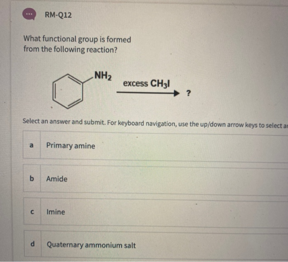 RM-Q12 What functional group is formed from the following reaction? NH2 excess CH31 ? Select an answer and submit. For keyboa