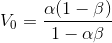 V_{0}=\frac{\alpha(1-\beta)}{1-\alpha \beta}