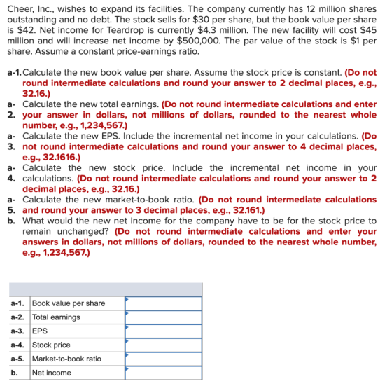 Cheer, Inc., wishes to expand its facilities. The company currently has 12 million shares outstanding and no debt. The stock