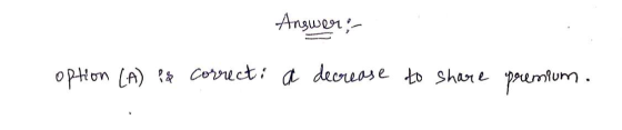 Answer: - correct, a decrease option (A) is to share premium.