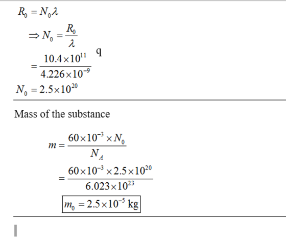 R2 10.4x101 9 4.226x10-9 N 2.5x1020 Mass of the substance 60x103 xN 60x10-3 x2.5x1020 6.023x1025 m5x10-5 kg