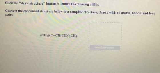 Click the draw structure button to launch the drawing utility. Convert the condensed structure below to a complete structur