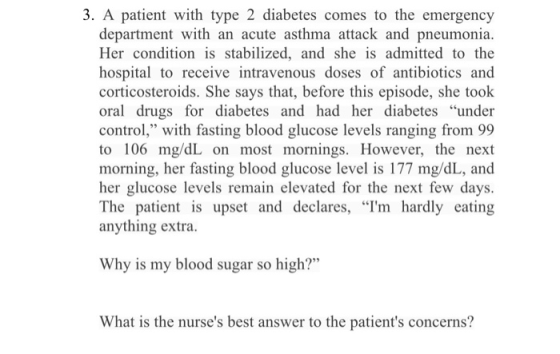 3. A patient with type 2 diabetes comes to the emergency department with an acute asthma attack and pneumonia. Her condition