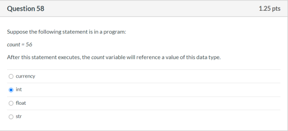 Question 58 1.25 pts Suppose the following statement is in a program: count = 56 After this statement executes, the count var
