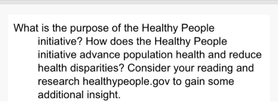What is the purpose of the Healthy People initiative? How does the Healthy People initiative advance population health and re