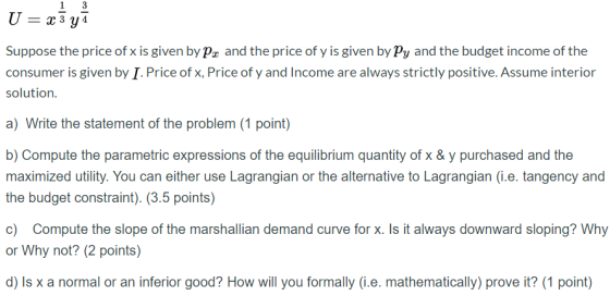 U 1 3 x 3 y 4 = Suppose the price of x is given by px and the price of y is given by Py and the budget income of the consumer