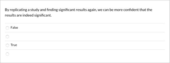 By replicating a study and finding significant results again, we can be more confident that the results are indeed significan