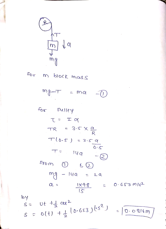 AT m va mg for m block mass mg-T ma -0 for Pulley T = I a TR .3.5 x a R T10-5) 3. Ta Tua from 0 mg Tua La a = 1x9.8 0.653 mis