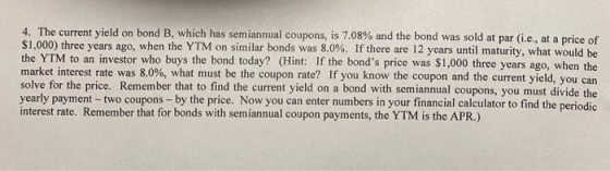 4. The current yield on bond B, which has semiannual coupons, is 7.08% and the bond was sold at par (i.e., at a price of $1,0