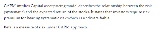 CAPM implies Capital asset pricing model describes the relationship between the risk (systematic) and the expected return of