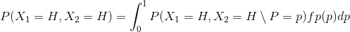 P(X_{1}=H,X_{2}=H)=\int_{0}^{1}P(X_{1}=H,X_{2}=H\setminus P=p)fp(p)dp