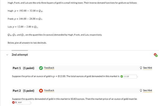 Hugh, Frank, and Luis are the only three buyers of gold in a small mining town. Their inverse demand functions for gold are a
