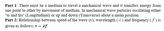 Part 1: There must be a medium to travel a mechanical wave and it transfers energy from one point to other by movement of med