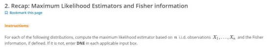 2. Recap: Maximum Likelihood Estimators and Fisher information Bookmark this page Instructions: For each of the following dis