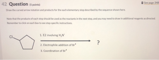 See page 348 42 Question (5 points) Draw the curved arrow notation and products for the each elementary step described by the