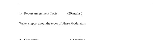 1. Report Assessment Topic (20 marks) Write a report about the types of Phase Modulators