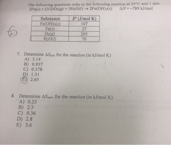 The following questions refer to the following reaction at 25°C and 1 atm. 2Fe(s) + (3/2)O2(g) + 3H2O(1) ► 2Fe(OH)3(3) AH = -