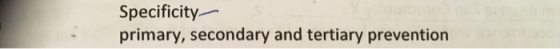Specificity primary, secondary and tertiary prevention