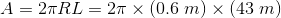 A = 27RL = 27 x (0.6 m) x (43 m)