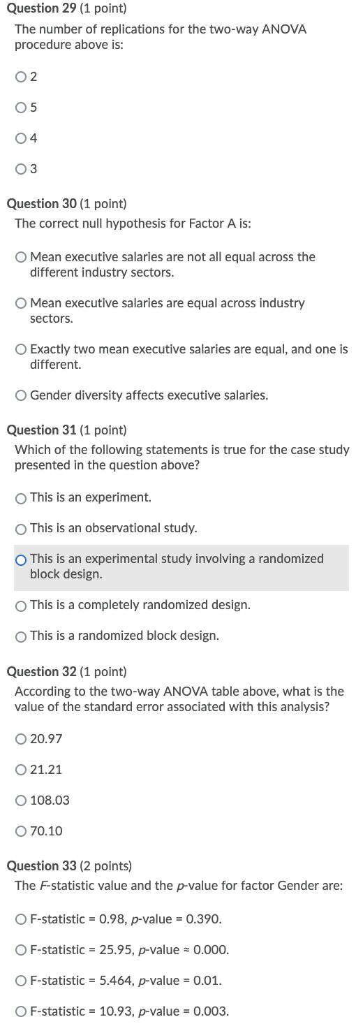 Question 29 (1 point) The number of replications for the two-way ANOVA procedure above is: O2 05 04 03 Question 30 (1 point)