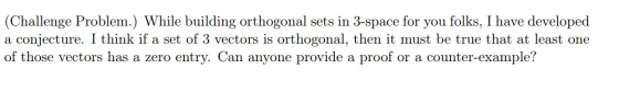 (Challenge Problem.) While building orthogonal sets in 3-space for you folks, I have developed a conjecture. I think if a set