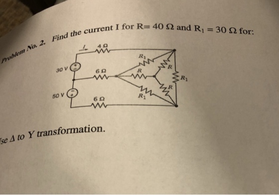 rrent 1 for R 40 Ω and R1-30 Ω for: No. 4 R1 30 V 6Ω R1 50 V 6Ω se Δ to Y transformation.