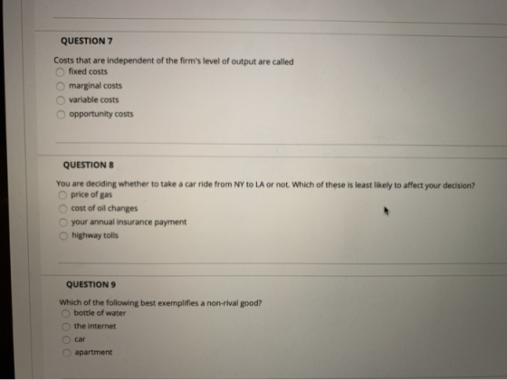 QUESTION 7 Costs that are independent of the firms level of output are called fixed costs marginal costs variable costs oppo
