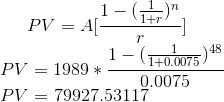 PV = A[\frac{{1-(\frac{1}{1+r})^n}}{r}]\\ PV=1989*\frac{1-{(\frac{1}{1+0.0075})^{48}}}{0.0075}\\ PV=$ 79927.53117