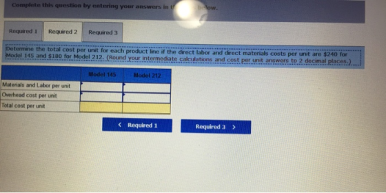 Complete this question by entering your answers in Required 1 Required 2 Required 3 Determine the total cost per unit for eac