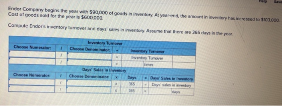 Save Help Endor Company begins the year with $90,000 of goods in inventory. At year-end, the amount in inventory has increase