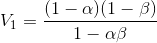 V_{1}=\frac{(1-\alpha)(1-\beta)}{1-\alpha \beta}