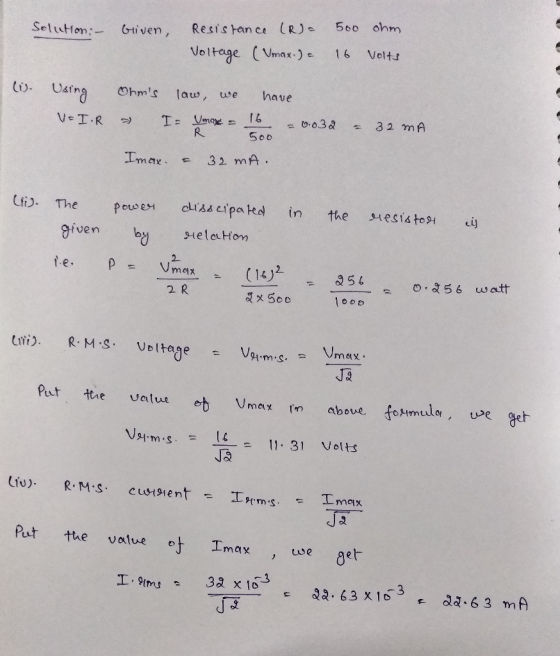 Solution - Given Resistance (R)= Voltage (Vmax.) = 500 16 ohm. volts (is. Using V=I.R Ohms law, we have & In Yomon = 16 – 0.