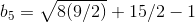 b_5=sqrt{8(9/2)}+15/2-1