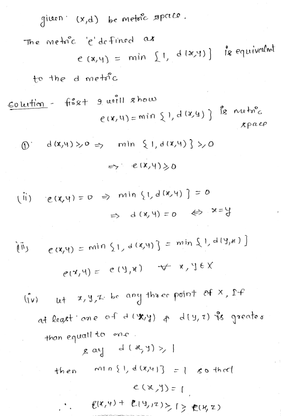 given i (x,d) be metoic space, The metric é defined e (2,4) = min LI d 186,4)) 18 is equivcelent to the d metric Colution - f