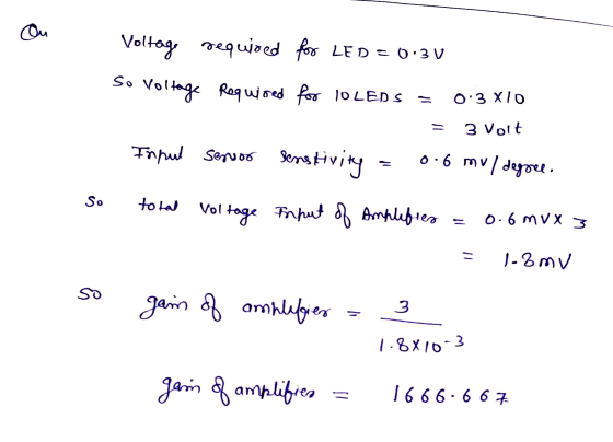 Ou Voltage required for LED = 0.3V Voltage Required for 10LEDS So vo 0.3 XIO - 3 Voit Input sensor senstivity 0-6 mul degree.
