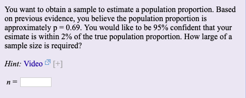 You want to obtain a sample to estimate a population proportion. Based on previous evidence, you believe the population propo