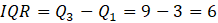IQR = Q3 - Q1 = 9-3 = 6
