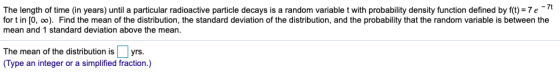 The length of time (in years) until a particular radioactive particle decays is a random variablet with probability density f