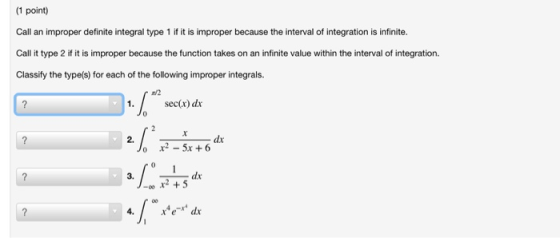 (1 point) Call an improper definite integral type 1 if it is improper because the interval of integration is infinite. Call i