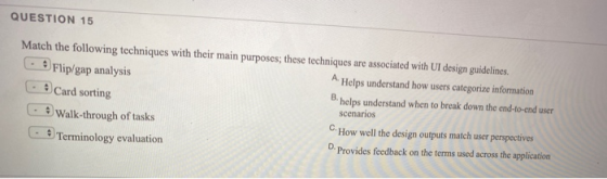 QUESTION 15 Match the following techniques with their main purposes; these techniques are associated with UI design guideline