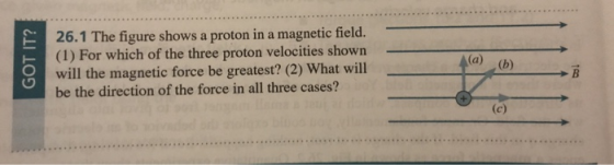 26.1 The figure shows a proton in a magnetic field. (1) For which of the three proton velocities shown will the magnetic forc