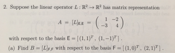 2. Suppose the linear operator L:R2 + R2 has matrix representation A = (Lee = (_} -). with respect to the basis E = [(1,1), (