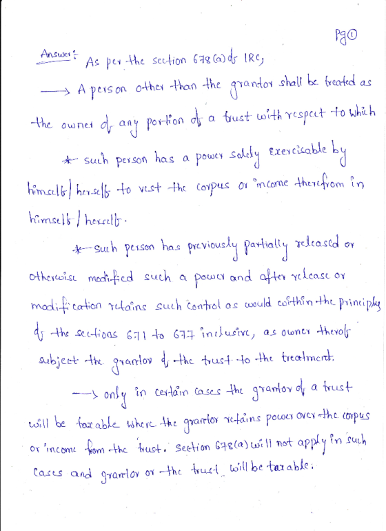 Pgo AnswerAs per the section 678 (a) do IRC; - A person other than the grantor shall be treated as the owner or any portion o