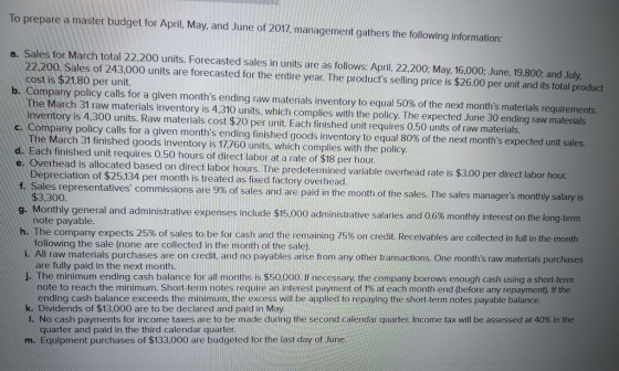 To prepare a master budget for April, May, and June of 2017, management gathers the following information: a. Sales for March