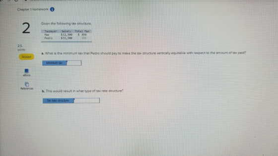 Chapter 1 homework Given the following tax structure, Taxpayer Mae Pedro Salary $ 12,500 $ 51,500 Total Tax $ 850 ??? 2.5 poi