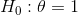 H_0:\theta=1