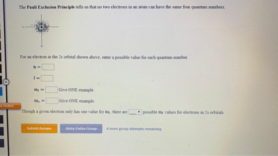 The Pauli Exclusion Principle tells us that no two electrons in an atom can have the same four quantum numbers. For an electr