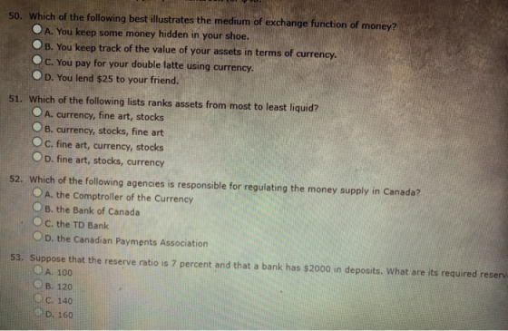 50. Which of the following best illustrates the medium of exchange function of money? O A. You keep some money hidden in your