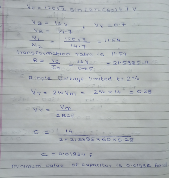 VE=12082 sin Carl C6o) t] v vr-0.7 Vo = 14 V Vs = 14.72 NI 120 V Ž 14. transformation ratio is R= VO 4 Vo 0.65 = 11:54 11.54