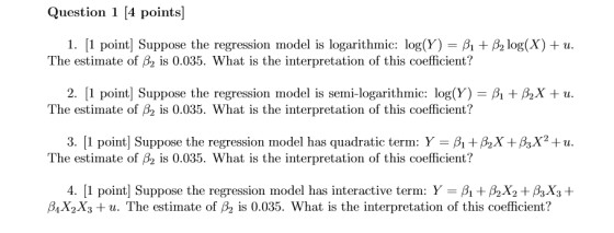 Question 1 (4 points] 1. [1 point] Suppose the regression model is logarithmic: log(Y) = B1 + B2 log(X) +u. The estimate of B
